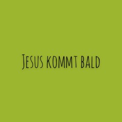 Jesus kommt bald