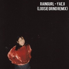 Raingurl - Yaeji (Loosie Grind Remix)