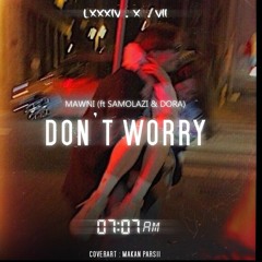 Maawni (Ft. Samolazi & Dora) - Dont Worry