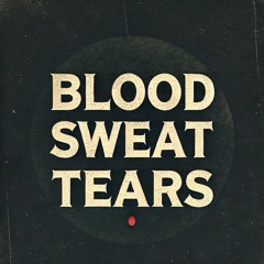 Blood, Sweat, Tears