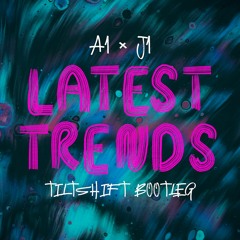 A1 X J1 - Latest Trends (TILTSHIFT Bootleg)