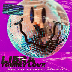 Libra - Tommy Love (Weslley Chagas Lok4 Mix) FREE DOWNLOAD *