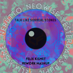 Felix Kismet - Talk Like Surreal Stones (Felix Kismet Rework Mashup)
