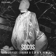 SQCOS - SACRIFICE (SKAAR & E.B.A.H. REMIX) [PHFDL025]