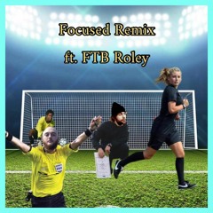 Focused Remix Ft FTB Roley