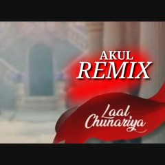 Laal Chunariya- Remix_ Akul+DJ R.Mit