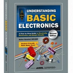 [View] KINDLE PDF EBOOK EPUB Understanding Basic Electronics by  ARRL Inc. &  Walter Banzhaf WB1ANE