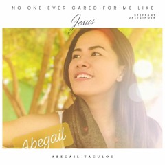 No One Ever Cared For Me Like Jesus by Steffany Gretzinger Song Cover abegail taculod (Studio Ver.)