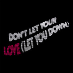 Don't Let Your Love (Let You Down)