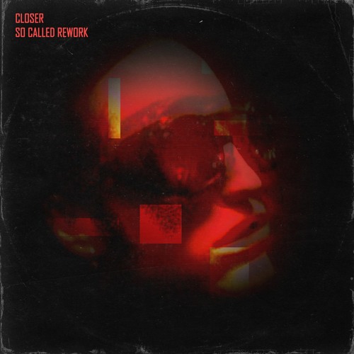 Closer (SO CALLED REWORK)