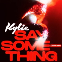 Kylie Minogue - Say Something (Sakgra remix)(dl link)