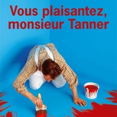 PAGE DE GARDE : Vous plaisantez monsieur Tanner