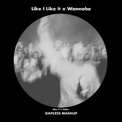 Mau P x Volac - Like I Like It x Wannabe (Gapless Mashup) [FREE DOWNLOAD]