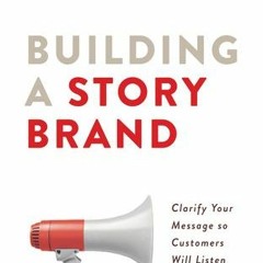 PDF Download Building a StoryBrand: Clarify Your Message So Customers Will Listen - Donald  Miller