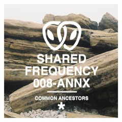 Shared Frequency 008 - ANNX