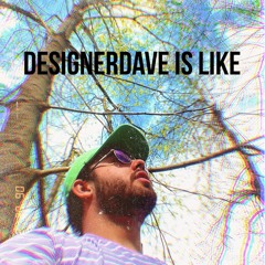 designerdave is like