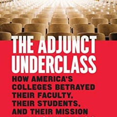 GET EPUB 💛 The Adjunct Underclass: How America’s Colleges Betrayed Their Faculty, Th