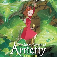 ❤️ Download The Secret World of Arrietty Picture Book by  Hiromasa Yonebayashi
