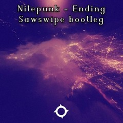 Nitepunk - Ending [Sawswipe Bootleg]
