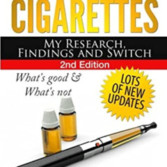 [Access] PDF 📔 Electronic Cigarettes - My Research Findings and Switch: What's Good