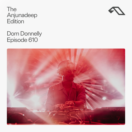 The Anjunadeep Edition 610 with Dom Donnelly (Live at Explorations)