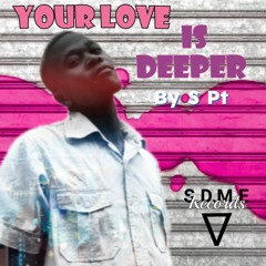 Your Love Is Deeper By S Pt