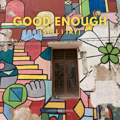 Good Enough (Still I Try)