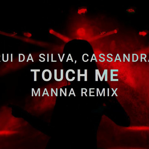 Rui Da Silva, Cassandra - Touch Me (MANNA Remix)