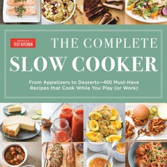 ⚡[PDF]✔ The Complete Slow Cooker: From Appetizers to Desserts - 400 Must-Have Recipes