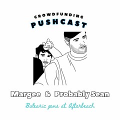 Crowdfunding PUSHCAST 4 : Margee & Probably Sean