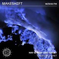 Makeshift w/ Shai FM - 18May2025