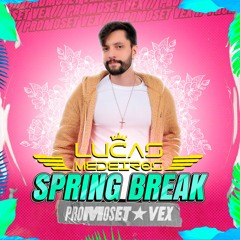 Lucas Medeiros - Vex Spring Break (Promoset)