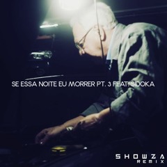 Denov Ft. Sidoka - Se Essa Noite Eu Morrer Pt. 3 (Showza Remix)