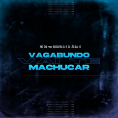 VAGABUNDO VAI TE MACHUCAR (NogueraDJ e DJ Léo da 17) MC GW - PIRANHA NÃO TR4NSA, PIRANHA FAZ AMOR