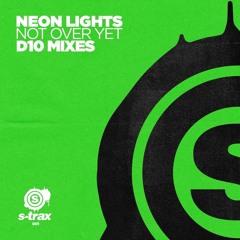 Neon Lights - Not over Yet (D10 Remix) (S-Trax) (STRAX001)