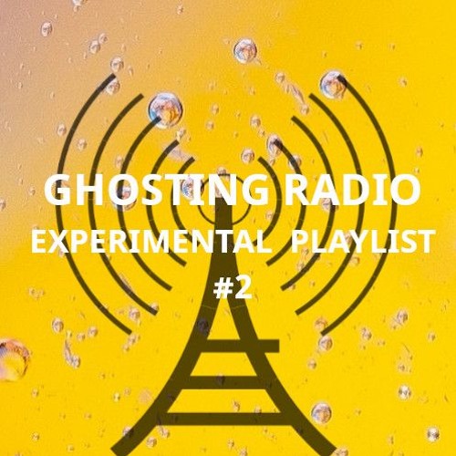 Ghosting Radio - Experimental Playlist #2