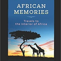 [ African Memories: Travels to the interior of Africa BY Ndeye Labadens %Read-Full*