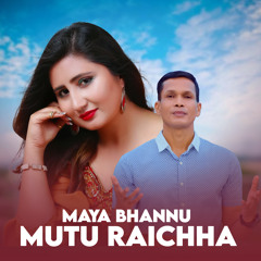 Maya Bhannu Mutu Raichha