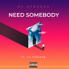 Zy Stackss (Need Somebody) ft kgforeign