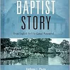 [View] [KINDLE PDF EBOOK EPUB] The Baptist Story: From English Sect to Global Movemen