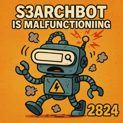 S3ARCHBOT IS MALFUNCTIONING (Google Diss)