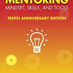 ❤️ Download Mentoring Mindset, Skills, and Tools 10th Anniversary Edition: Everything You Need t