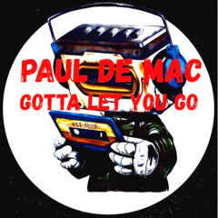 Paul De Mac -  I Gotta Let You Go