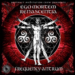 Abstract Meditation Crew - Ego Mortem Renascentia - 08 FrequencY AntruM & Parabrahm - Onanya