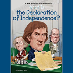 download KINDLE 📫 What Is the Declaration of Independence? by  Michael C. Harris,Who