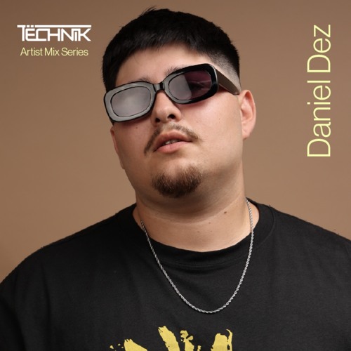 Tëchnik Artist Mix Series: Daniel Dez