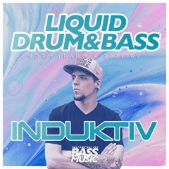 NDBM Liquid Drum & Bass Yearmix 2021 By INDUKTIV