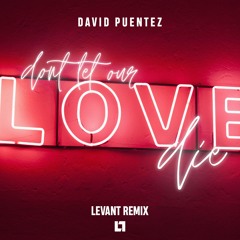 David Puentez - Don't Let Our Love Die [LeVant Remix]