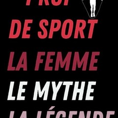 ⚡️ TÉLÉCHARGER PDF Prof de Sport La Femme Le Mythe La Légende Full Online