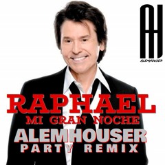 Raphael - Mi Gran Noche (AlemHouser Party Remix) BANDCAMP
